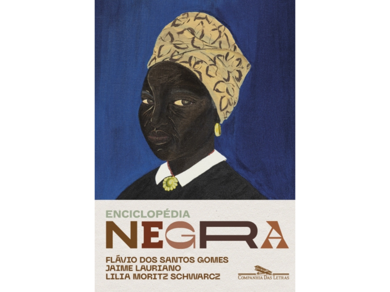 Enciclopédia Negra | Autor(a): Flávio dos Santos Gomes, Jaime Lauriano e Lilia Moritz Schwarcz | Editora(s): Companhia das Letras