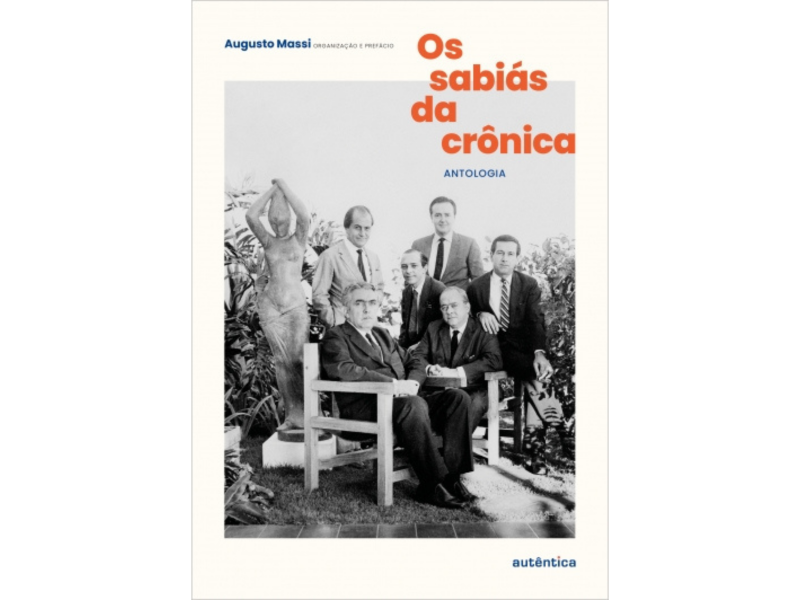Os sabiás da crônica | Autor(a): Augusto Massi | Editora(s): Autêntica  (professor do departamento de Letras clássicas e vernáculas)
