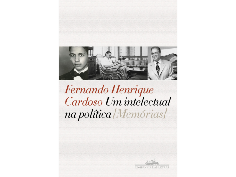 Um intelectual na política: Memórias | Autor(a): Fernando Henrique Cardoso | Editora(s): Companhia das Letras (professor emérito do departamento de ciência política)