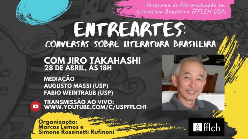 O Programa "Entreartes: conversas sobre literatura brasileira" recebe o editor Jiro Takahashi. Com mediação de Augusto Massi (USP) e Fabio Weintraub.