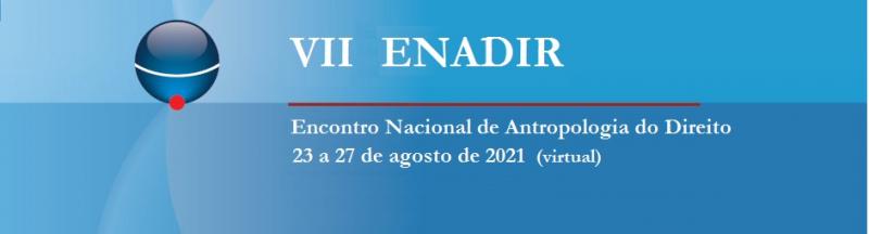 VII ENADIR - Encontro Nacional de Antropologia do Direito - 23 a 27/08/2021, online