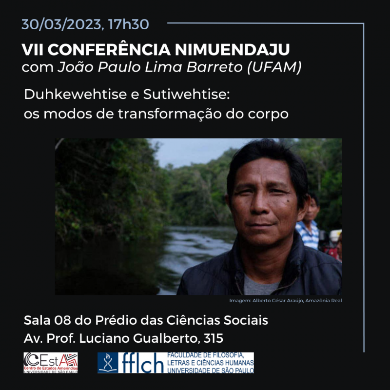 VII Conferência Nimuendaju com João Paulo Lima Barreto: Duhkewehtise e Sutiwehtise: os modos de transformação do corpo