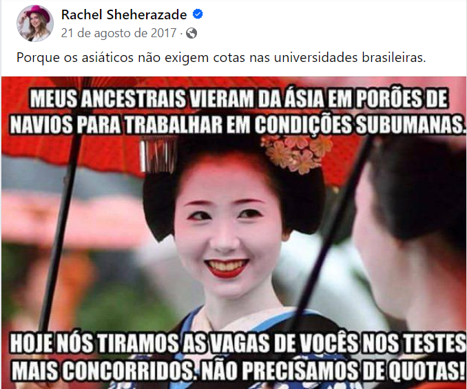 Post de Rachel Sheherazade no Facebook. A jornalista escreveu: Por que os asiáticos não exigem cotas nas universidades brasileiras. Embaixo há uma imagem de uma pessoa oriental com os dizeres escrito: Meus ancestrais vieram da Ásia em porões de navio para trabalhar em condições subumanas. Hoje nós tiramos as vagas de vocês nos testes mais concorridos. Não precisamos de quotas