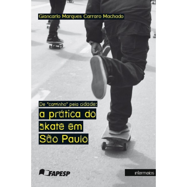 De carrinho pela cidade: a prática do skate em São Paulo (Editora Intermeios/FAPESP)